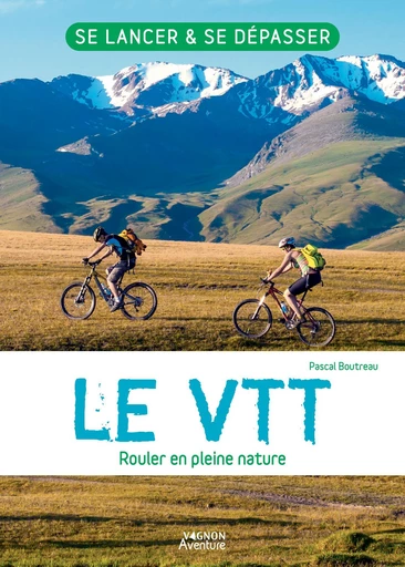 Le VTT - Rouler en pleine nature - Pascal Boutreau - Vagnon Ed.