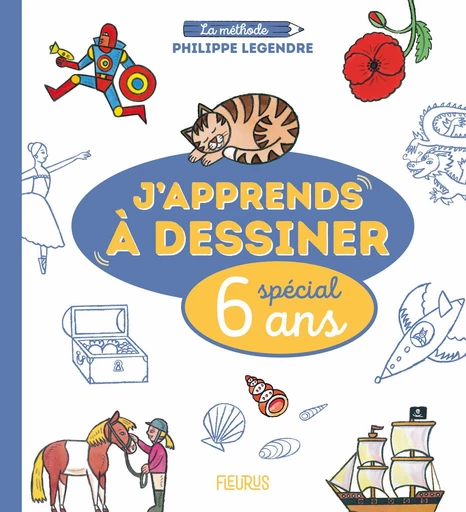 J’apprends à dessiner - Spécial 6 ans - Philippe Legendre - Fleurus Ed.