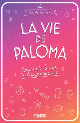 La vie de Paloma. Journal d'une instagrameuse - Sophie Laroche - Fleurus Ed.