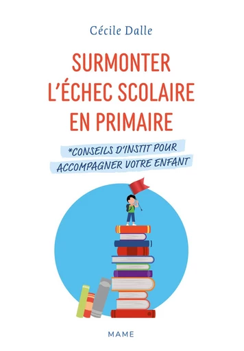 Surmonter l’échec scolaire en primaire - Cécile Dalle - Mame Ed.