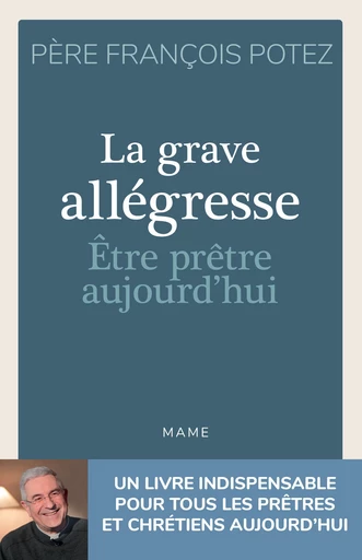 La Grave Allégresse - Etre prêtre aujourd'hui - François Potez - Mame Ed.