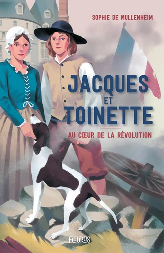 Jacques et Toinette. Au cœur de la Révolution - Sophie de Mullenheim - Fleurus Ed.