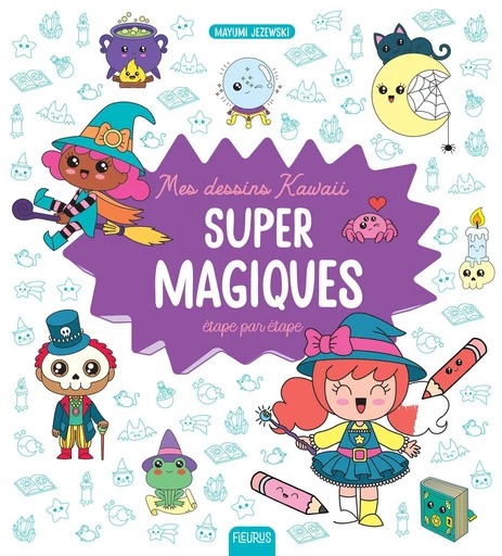 Mes dessins kawaii : super magiques - Mayumi Jezewski - Fleurus Ed.