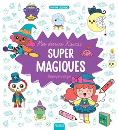 Mes dessins kawaii : super magiques