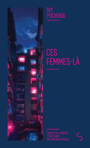 Ces femmes-là - Ivy Pochoda - Bourgois