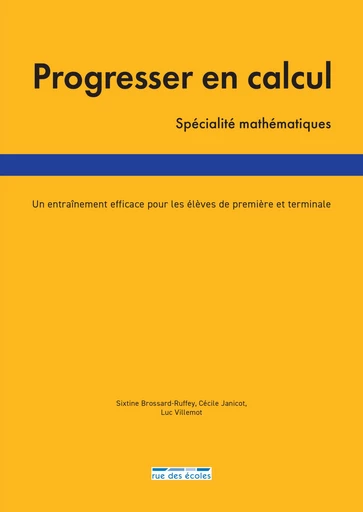 Progresser en calcul - Spécialité mathématiques - Cécile Janicot, Luc Villemot, Sixtine Brossard-Ruffey - Rue des écoles