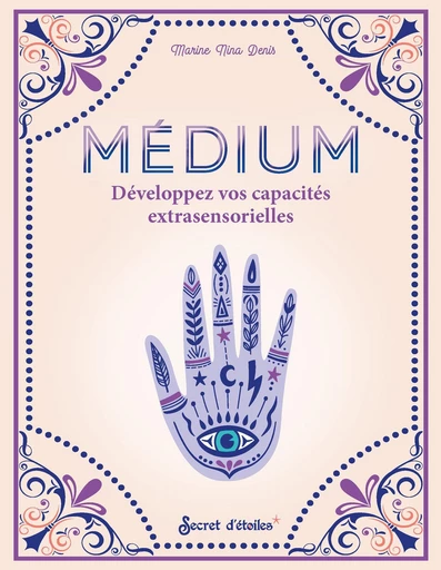 Médium, développez vos capacités extrasensorielles - Marine Nina Denis - Secret d'étoiles