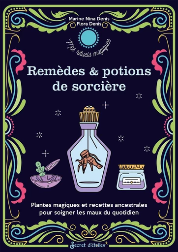 Mes remèdes et potions de sorcière - Flora Denis, Marine Nina Denis - Secret d'étoiles