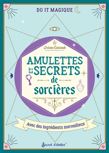 Amulettes et secrets de sorcières - Océane Laïssouk - Secret d'étoiles