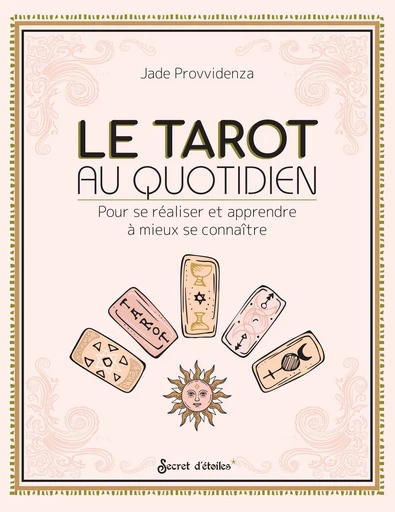 Le tarot au quotidien - Jade Provvidenza - Secret d'étoiles