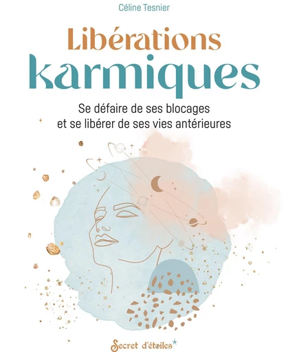 Libérations karmiques - Céline Tesnier - Secret d'étoiles