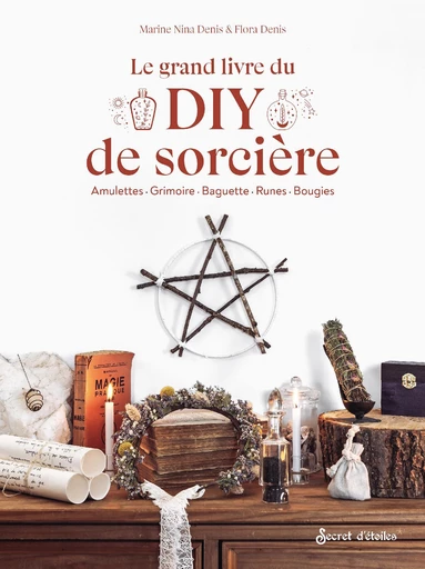 Le grand livre du DIY de sorcière - Marine Nina Denis, Flora Denis - Secret d'étoiles