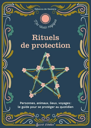 Rituels de protection - Rebecca De Geetere - Secret d'étoiles