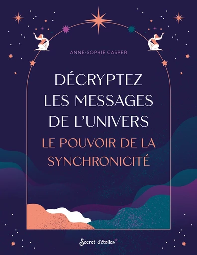 Décryptez les messages de l'Univers - Anne-Sophie Casper - Secret d'étoiles