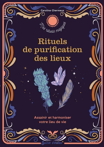 Rituels de purification des lieux - Caroline Chermeux - Secret d'étoiles