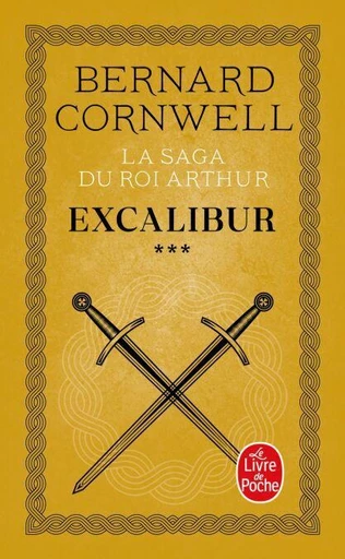 Excalibur (La Saga du roi Arthur, Tome 3) - Bernard Cornwell - Le Livre de Poche