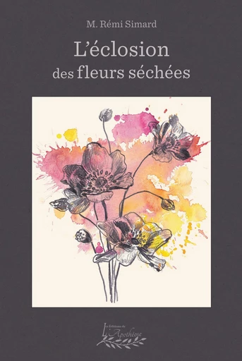 L'éclosion des fleurs séchées - Rémi Simard - Distribulivre