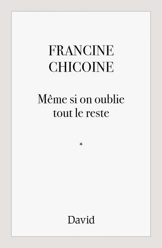 Même si on oublie tout le reste - Francine Chicoine - Éditions David