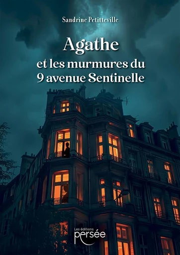 Agathe et les murmures du 9 avenue Sentinelle - Sandrine Petitteville - Éditions Persée