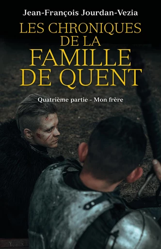 Les Chroniques de la famille De Quent - Quatrième partie - Jean-François Jourdan-Vezia - Librinova