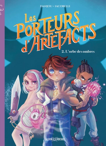 Les Porteurs d'Artefacts - tome 2 - L'Orbe des ombres - Ludovic Danjou, Chiara Iacobelli - Albin Michel