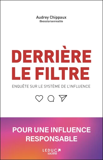 Derrière le filtre : Enquête sur le système de l'influence - Audrey Chippaux - Éditions Leduc