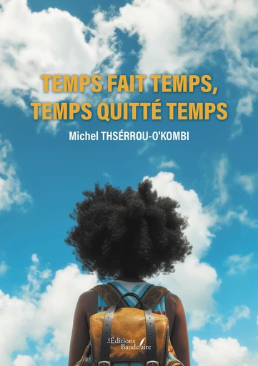 Temps fait temps, temps quitté temps - Michel Thsérrou-O'Kombi Lékhas - Éditions Baudelaire