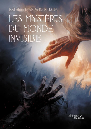 Les mystères du monde invisible - Joël Djanda Ketchateu Alino - Éditions Baudelaire