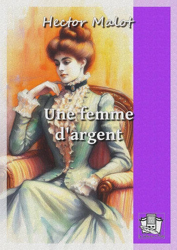 Une femme d'argent - Hector Malot - La Gibecière à Mots