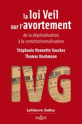 La loi Veil sur l'avortement - De la dépénalisation à la constitutionnalisation