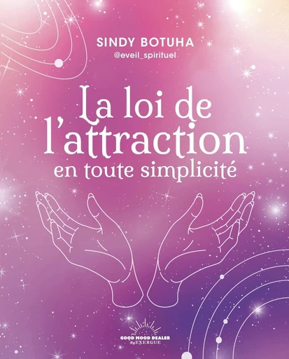 La Loi de l'attraction en toute simplicité - Sindy Botuha - Courrier du livre