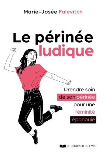 Le Périnée ludique - Prendre soin de son périnée pour une féminité épanouie - Marie-Josée Falevitch - Courrier du livre