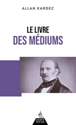 Le livre des médiums - Ou guide des médiums et des évocateurs