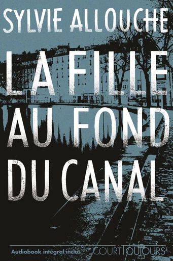 Court toujours : La fille au fond du canal - un thriller saisissant et redoutable - dès 13 ans - Sylvie Allouche - Nathan