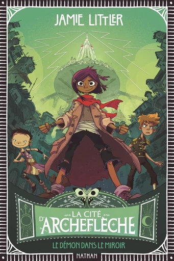 La Cité d'Archeflèche - Tome 1 : Le démon dans le miroir - un condensé de magie et d'aventures à découvrir dès 9 ans - Jamie Littler - Nathan