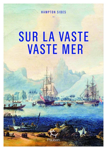 Sur la vaste, vaste mer - Le dernier voyage du capitaine Cook - Hampton Sides - PAULSEN