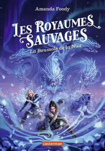 Les royaumes sauvages (Tome 4) - La Boussole de la Nuit - Amanda Foody - Casterman Jeunesse