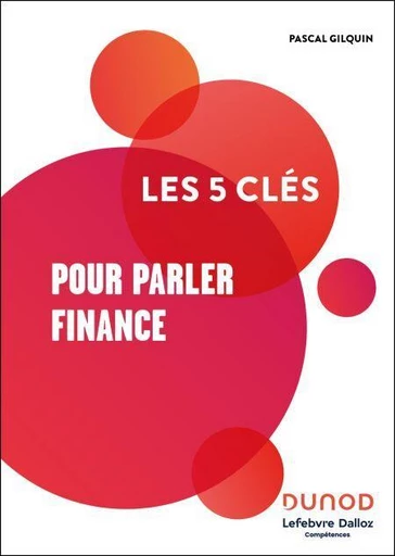 Les 5 clés pour parler Finance -  Lefebvre Dalloz Compétences - Dunod