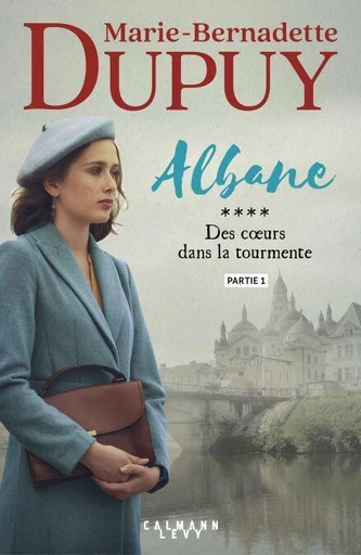 Albane, T4 - Des coeurs dans la tourmente- partie 1 - Marie-Bernadette Dupuy - Calmann-Lévy