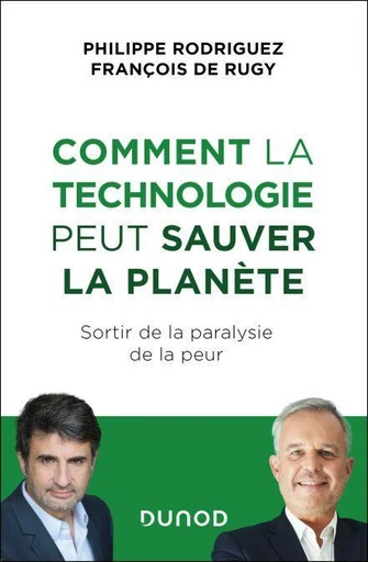 Comment la technologie peut sauver la planète - Philippe Rodriguez, François de Rugy - Dunod