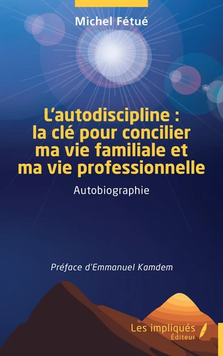 L’autodiscipline : la clé pour concilier ma vie familiale et ma vie professionnelle - Michel Fétué - Les Impliqués