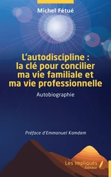 L’autodiscipline : la clé pour concilier ma vie familiale et ma vie professionnelle