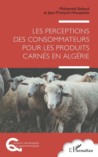 Les perceptions des consommateurs pour les produits carnés en Algérie - Jean-François Hocquette, Mohamed Sadoud - Editions L'Harmattan