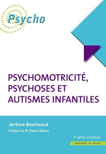 Psychomotricité, psychoses et autismes infantiles - Jérôme Boutinaud - Éditions In Press