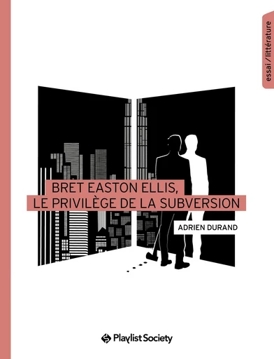 Bret Easton Ellis, le privilège de la subversion - Adrien Durand - Playlist Society