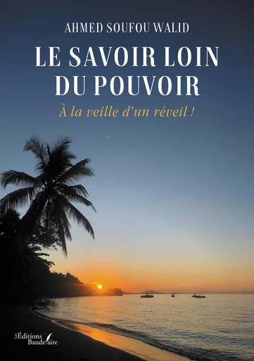 Le savoir loin du pouvoir - Walid Ahmed Soufou - Éditions Baudelaire