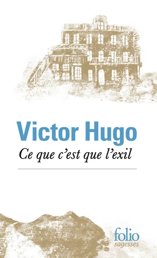 Ce que c'est que l'exil - Victor Hugo - Editions Gallimard