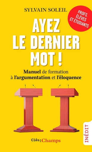 Ayez le dernier mot ! Manuel de formation à l'argumentation et l'éloquence - Sylvain Soleil - Flammarion