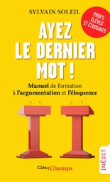 Ayez le dernier mot ! Manuel de formation à l'argumentation et l'éloquence