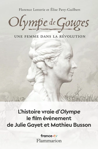 Olympe de Gouges. Une femme dans la Révolution - Florence Lotterie, Élise Pavy-Guilbert - Flammarion